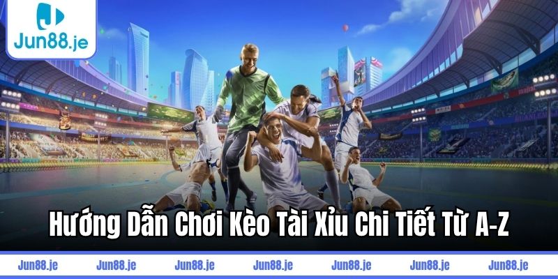 Hướng dẫn chơi kèo tài xỉu chi tiết từ A-Z