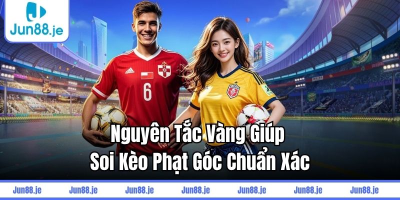 Nguyên tắc vàng giúp soi kèo phạt góc chuẩn xác