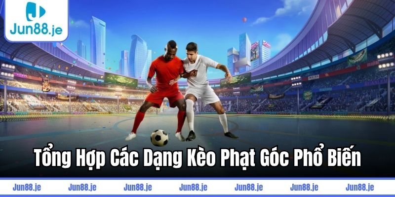 Tổng hợp các dạng kèo phạt góc phổ biến
